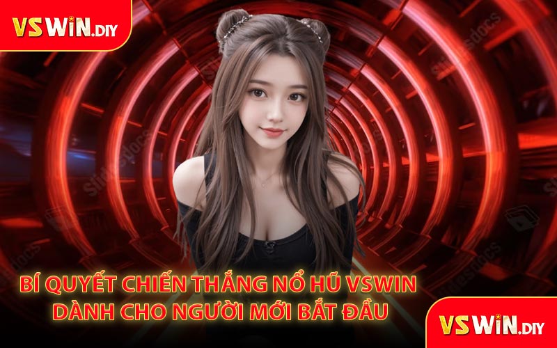Bí Quyết Chiến Thắng Nổ Hũ VSWin Dành Cho Người Mới Bắt Đầu