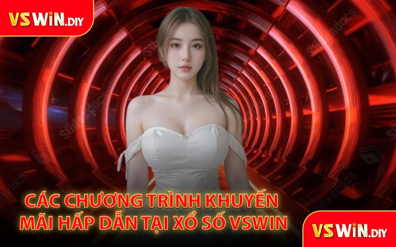 Các chương trình khuyến mãi hấp dẫn tại xổ số VSWin