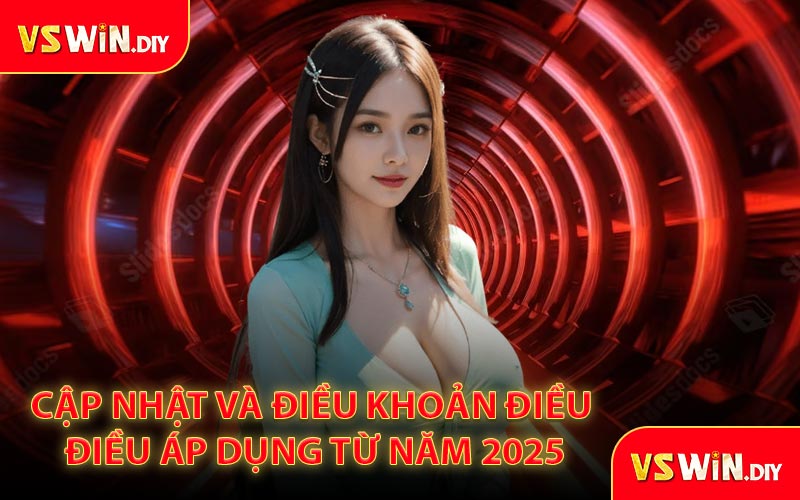 Cập Nhật và Điều Khoản Điều Điều Áp Dụng Từ Năm 2025
