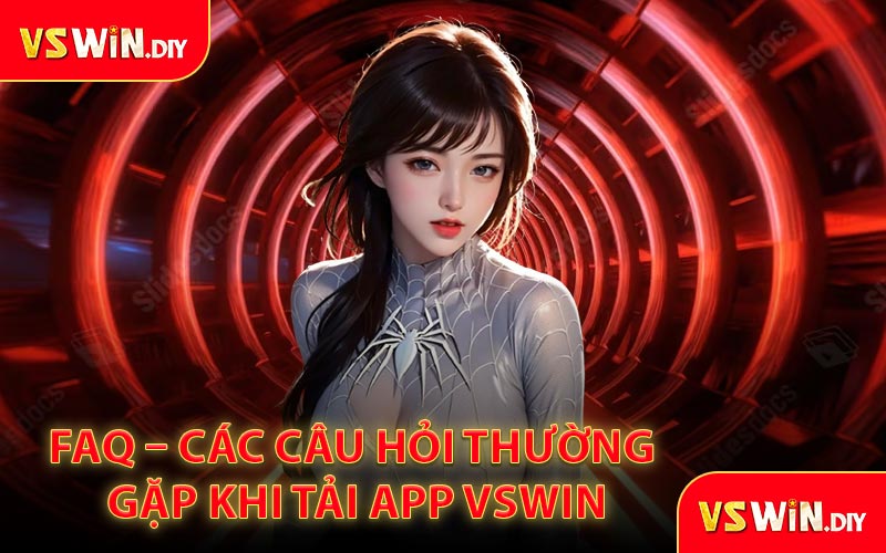 FAQ – Các câu hỏi thường gặp khi tải app VSWin