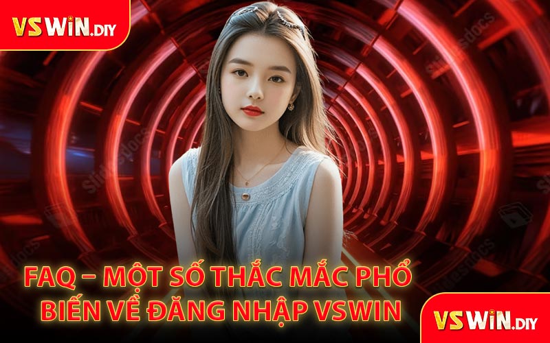 FAQ – Một số thắc mắc phổ biến về đăng nhập VSwin