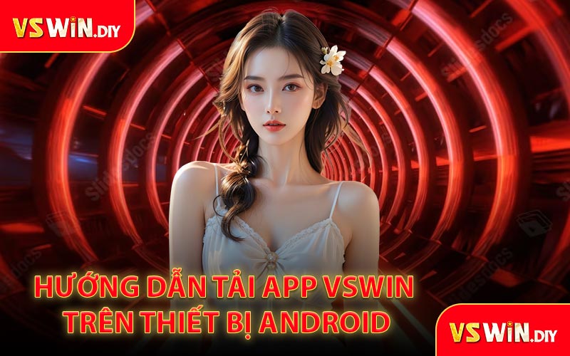 Hướng Dẫn Tải App VSWin Trên Thiết Bị Android