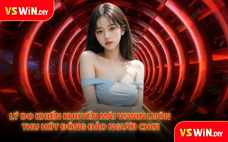 Lý do khiến khuyến mãi VSWin luôn thu hút đông đảo người chơi