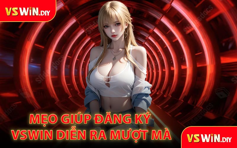 Mẹo giúp đăng ký VSWin diễn ra mượt mà