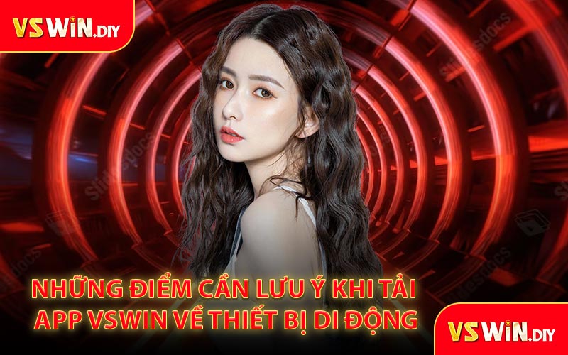 Những điểm cần lưu ý khi tải app VSWin về thiết bị di động
