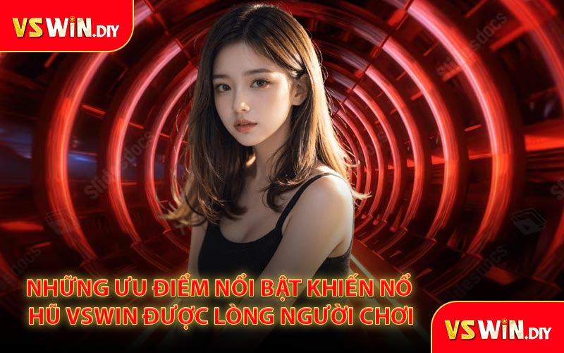 Những Ưu Điểm Nổi Bật Khiến Nổ Hũ VSWin Được Lòng Người Chơi