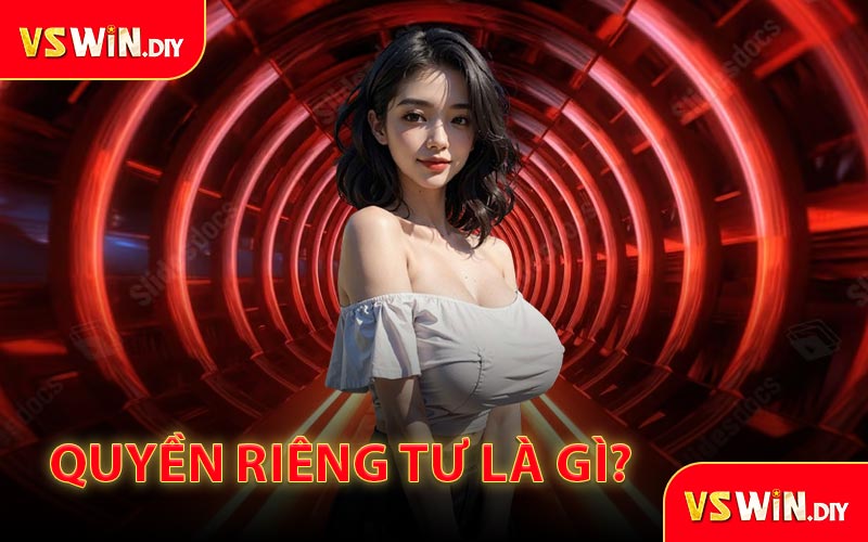 Quyền Riêng Tư Là Gì?