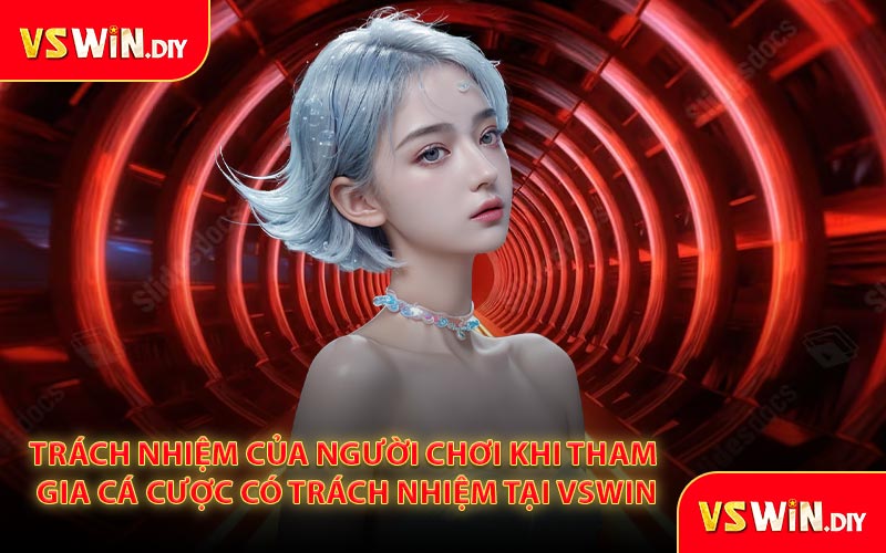 Trách Nhiệm Của Người Chơi Khi Tham Gia Cá Cược Có Trách Nhiệm Tại VSWin